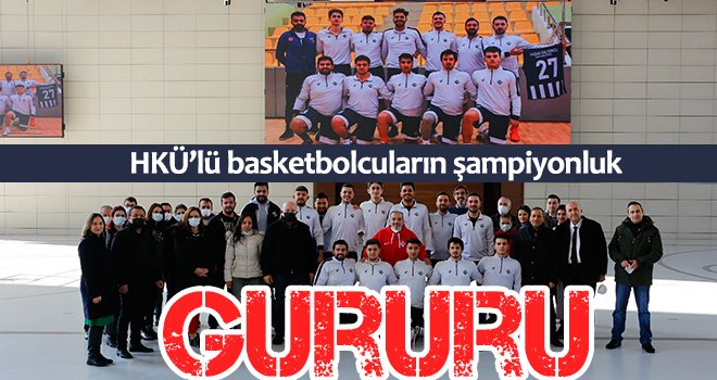  HKÜ’lü basketbolcuların şampiyonluk gururu