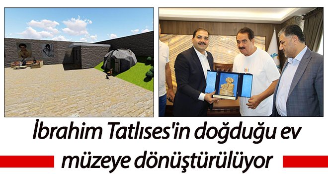  İbrahim Tatlıses'in doğduğu ev müzeye dönüştürülüyor 
