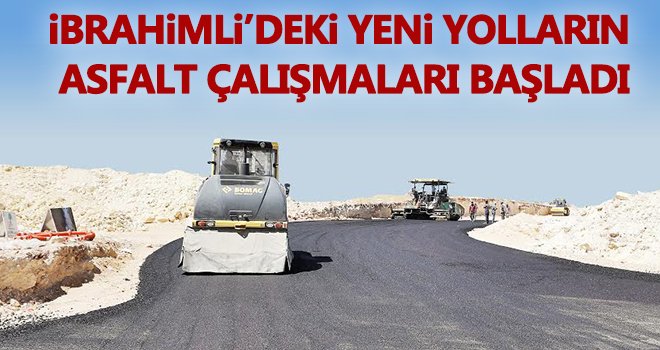  İbrahimli’deki yeni yolların asfalt çalışmaları başladı