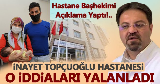 İnayet Topçuoğlu Hastanesi o iddiaları yalanladı