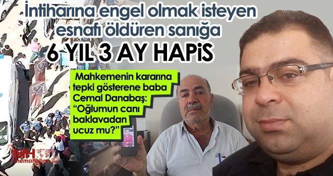  İntiharına engel olmak isteyen esnafı öldüren sanığa 6 yıl 3 ay hapis