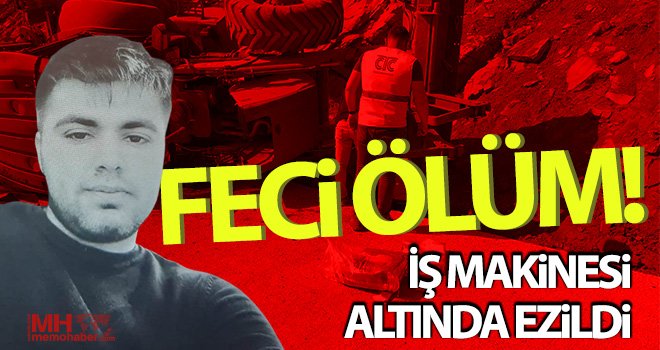  İş makinesi operatörü feci şekilde hayatını kaybetti