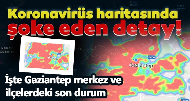  İşte Gaziantep merkez ve ilçelerdeki son durum