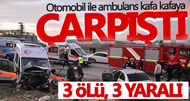  Karşı şeride geçen otomobil ile ambulans kafa kafaya çarpıştı
