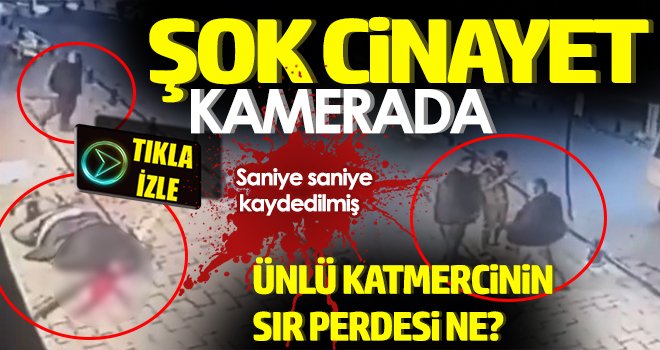  Katmercinin öldürüldüğü anlar güvenlik kamerasında 
