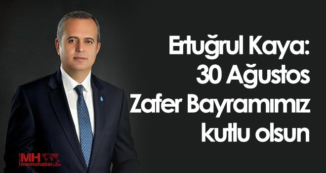  Kaya: 30 Ağustos Zafer Bayramımız kutlu olsun