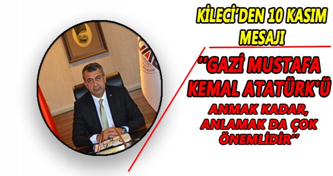  Kileci'den 10 Kasım Mesajı
