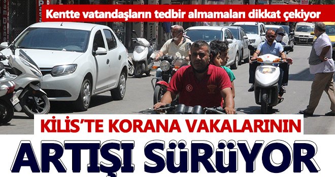  Kilis’te korana vakaları artmaya devam ediyor!