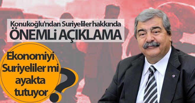  Konukoğlu'ndan Suriyeliler hakkında önemli açıklama!