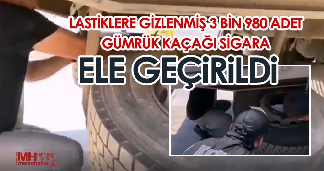 Lastiklere gizlenmiş 3 bin 980 adet gümrük kaçağı sigara ele geçirildi