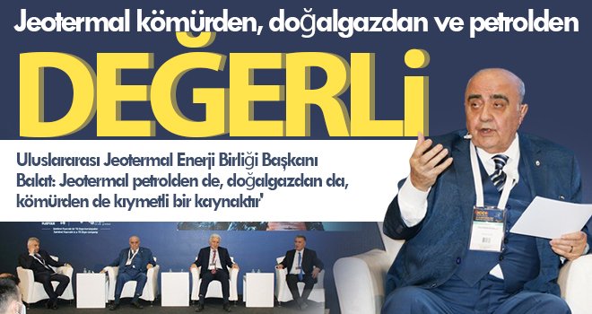 Muharrem Balat: Çünkü jeotermal enerjinin yenilenebilir vasfı vardır