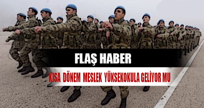  (MYO), önlisans mezunlarına kısa dönem askerlik mi geliyor! 
