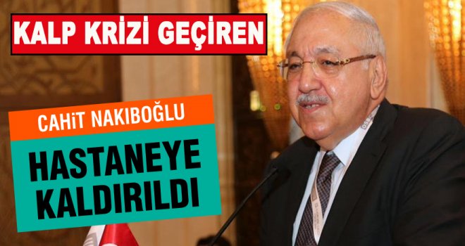 Nakıboğlu hakkında flaş gelişme! Kriz geçirdi, Anjiyo olacak...