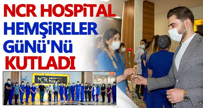  NCR Hospital Hemşireler Günü'nü kutladı