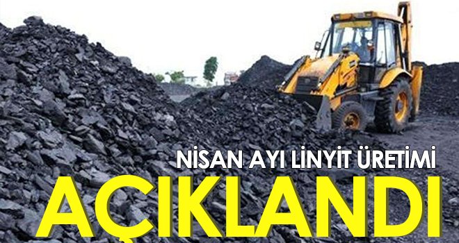  Nisan ayı linyit üretimi açıklandı 