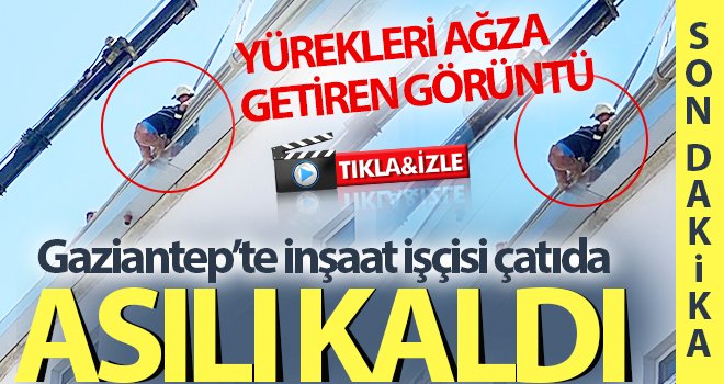  Okul inşaatının çatısında asılı kalan işçi, düşmek üzereyken kurtarıldı 