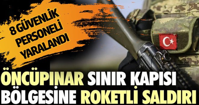  Öncüpınar'a roketatarlı saldırı: 8 güvenlik personeli yaralandı