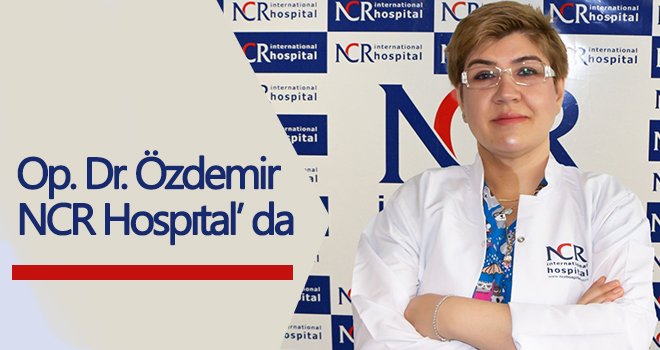  Op. Dr. Nazan Özdemir NCR Hospıtal’ da