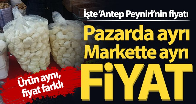  Pazarda ayrı markette ayrı fiyat! İşte Antep Peynirinin fiyatı