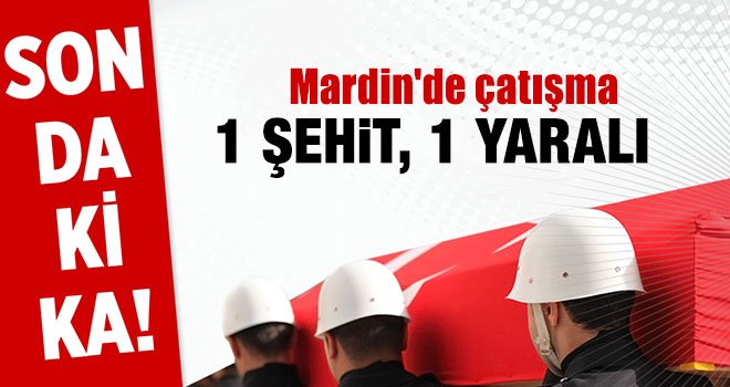  PKK'lı teröristlerle çatışma: 1 şehit, 1 yaralı