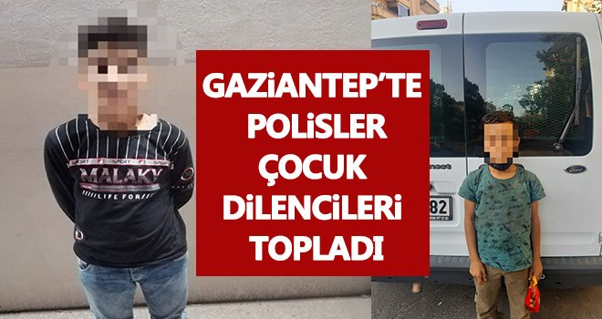  Polisler çocuk dilencileri topladı...