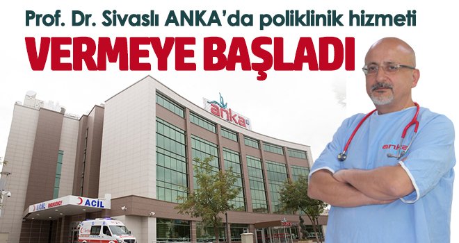  Prof. Dr. Sivaslı ANKA’da poliklinik hizmeti vermeye başladı