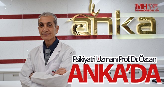  Psikiyatri Uzmanı Prof. Dr. Özcan ANKA’da