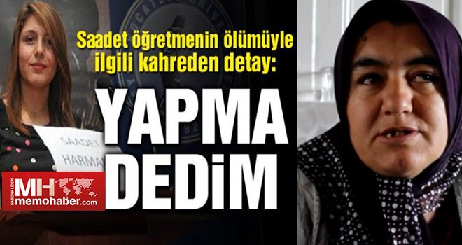 Saadet öğretmenin ölümündeki gerçek ne! Anne konuştu