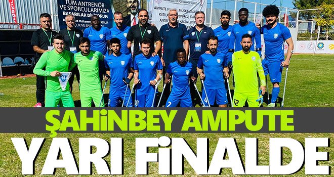  Şahinbey Ampute yarı finalde