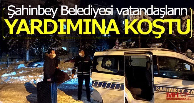  Şahinbey Belediyesi vatandaşların yardımına koştu