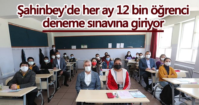  Şahinbey'de her ay 12 bin öğrenci deneme sınavına giriyor