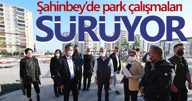  Şahinbey’de park çalışmaları sürüyor