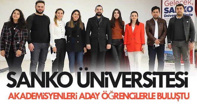  SANKO Üniversitesi akademisyenleri aday öğrencilerle buluştu