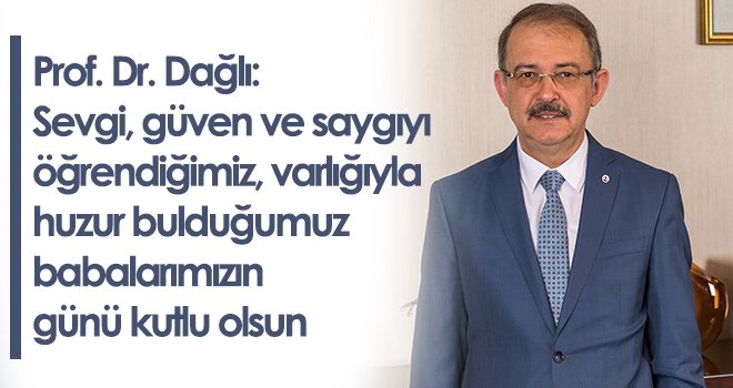  SANKO Üniversitesi Rektörü Prof. Dr. Dağlı’dan Babalar Günü mesajı