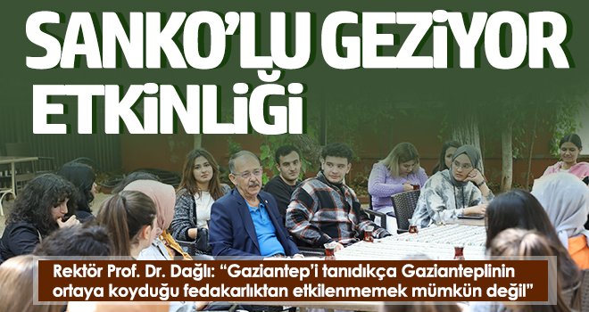 SANKO Üniversitesine yeni öğrencilerine Gaziantep tanıtıldı