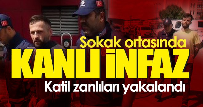  Sokak ortasında öldürülen şahsın katil zanlıları yakalandı 