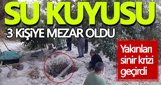  Su kuyusu 3 kişiye mezar oldu...