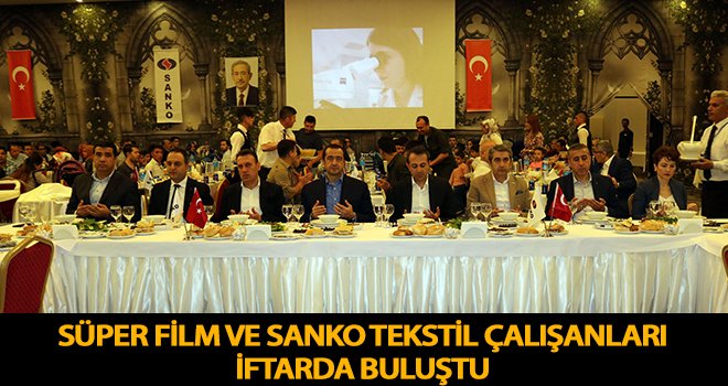  Süper Film ve Sanko Tekstil İşletmeleri çalışanları iftarda