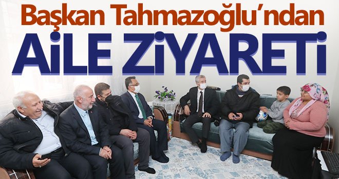  Tahmazoğlu aile ziyaretlerini sürdürüyor
