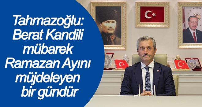 Tahmazoğlu'ndan Berat Kandili mesajı