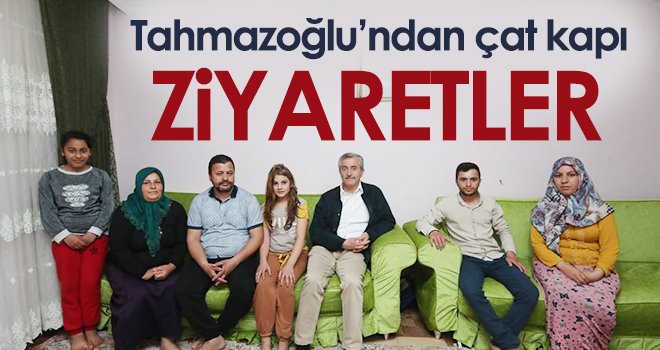  Tahmazoğlu’ndan çat kapı ziyaretler