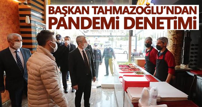 Tahmazoğlu'ndan pandemi denetimi