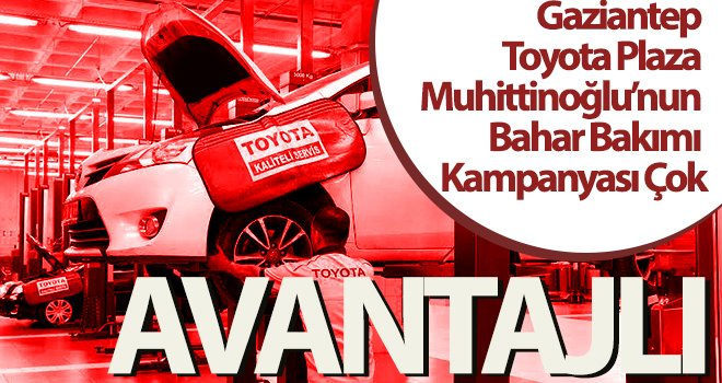  Toyota Plaza Muhittinoğlu’nun Bahar Bakımı kampanyası çok avantajlı