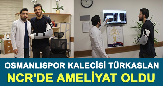  Türkaslan NCR'de ameliyat oldu