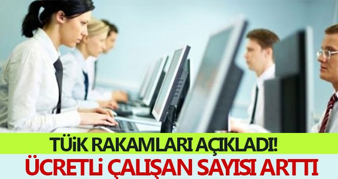  Ücretli çalışan sayısı geçen yıla göre arttı
