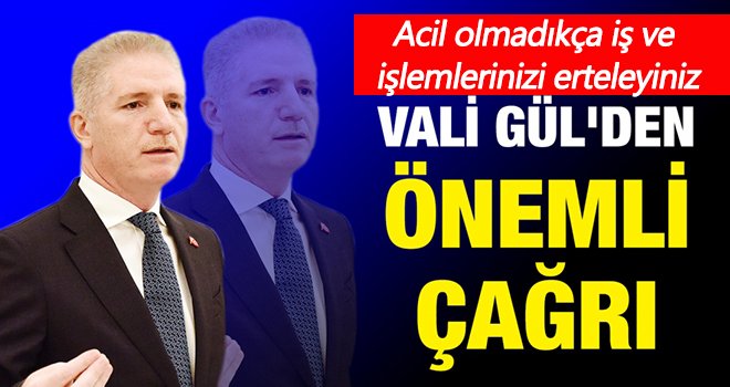 Vali Gül'den önemli çağrı!..