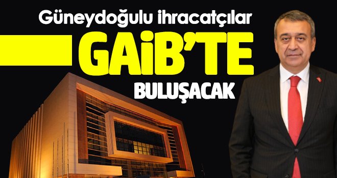 Yeni nesil ihracat destekleri GAİB’te tanıtılacak