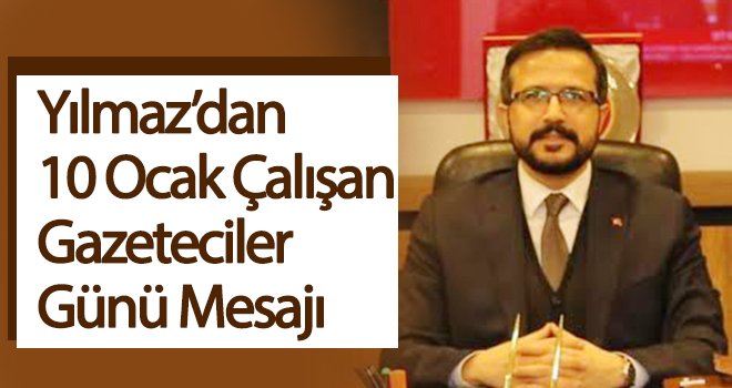  Yılmaz'dan 10 Ocak Çalışan Gazeteciler Günü mesajı