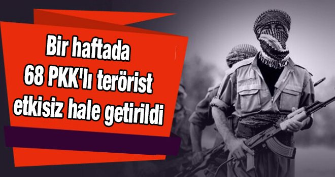 1 haftada 68 PKK'lı terörist öldürüldü!