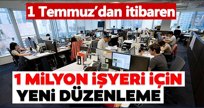 1 milyon işyeri için yeni dönem başlıyor!